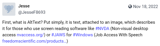 First, what is AltText? Put simply, it is text, attached to an image, which describes it for those who use screen reading software like Non-visual desktop access or Job Access With Speech for Windows